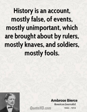 ... brought about by rulers, mostly knaves, and soldiers, mostly fools