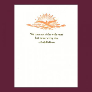We turn not older with years - Emily Dickinson quote