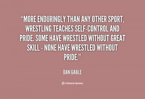 More enduringly than any other sport, wrestling teaches self-control ...
