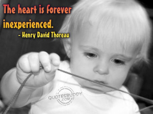 The heart is forever inexperienced ~ Emotion Quote