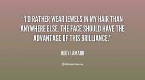 rather wear jewels in my hair than anywhere else. The face should ...