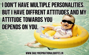 ... and my attitude towards you depends on you inspirational quote