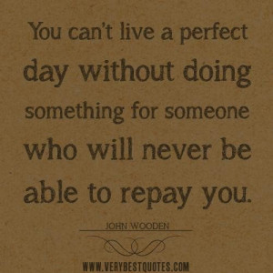 quotes you cant live a perfect day without doing something for someone ...