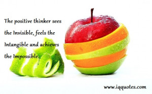 The positive thinker sees the Invisible, feels the Intangible and ...