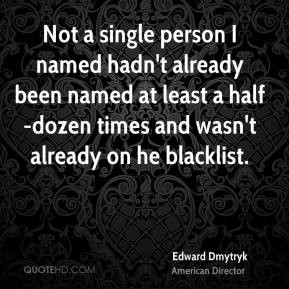 Edward Dmytryk - Not a single person I named hadn't already been named ...
