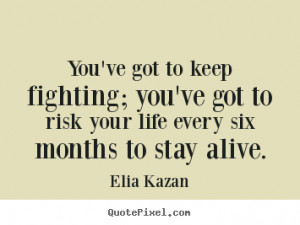 Quote about inspirational - You've got to keep fighting; you've got to ...