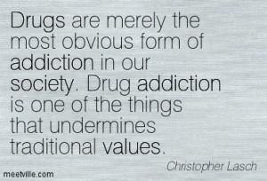 ... Merely The Most Obvious Form of Addiction In Our Society - Drugs Quote
