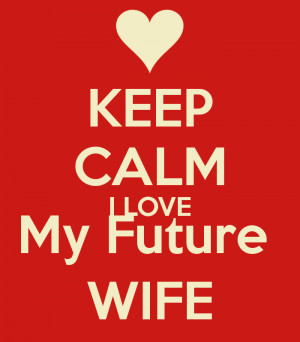 Love My Future Wife Keep calm i love my future