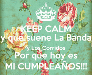 keep-calm-y-que-suene-la-banda-y-los-corridos-por-que-hoy-es-mi ...