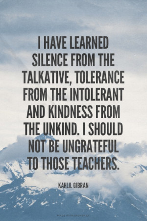 not be ungrateful to those teachers. Kahlil Gibran | #quotes, #quote ...