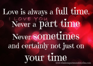 ... is always a full time , never part time - Wisdom Quotes and Stories