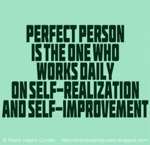 ... is the one who works daily on Self-Realization and Self-Improvement
