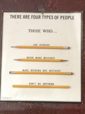 types of people. Those who: Are average. Never make mistakes. Make ...