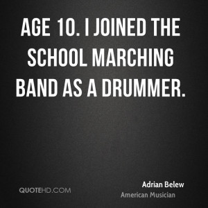 Age 10. I joined the school marching band as a drummer.