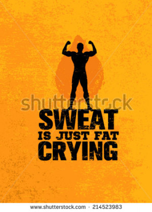 Sweat Is Just Fat Crying. Workout and Fitness Motivation Quote ...