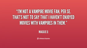 quote-Maggie-Q-im-not-a-vampire-movie-fan-per-137376_2.png