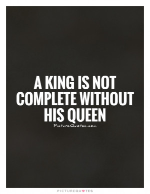 Queen Quotes King Quotes You Complete Me Quotes Incompleteness Quotes