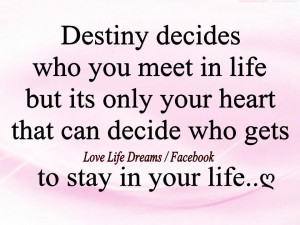 Destiny decides who you meet in life..