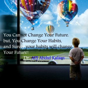 You cannot change your future, but you can change your habits, and ...