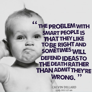Quotes Picture: the problem with smart people is that they like to be ...