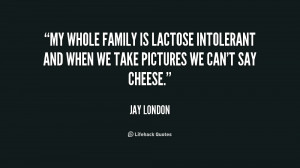 My whole family is lactose intolerant and when we take pictures we can ...