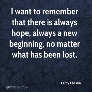want to remember that there is always hope, always a new beginning ...
