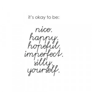 . imperfect. silly. yourself. Thoughts, Everyday Inspiration Quotes ...