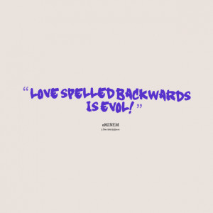 Quotes Picture: love spelled backwards is evol!