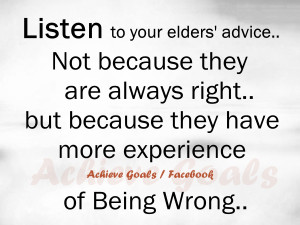 Listen to your elders ' advice ..