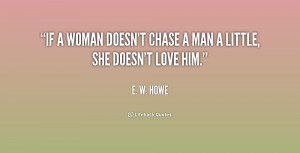 quote-E.-W.-Howe-if-a-woman-doesnt-chase-a-man-168229.png