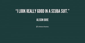 quote-Alison-Brie-i-look-really-good-in-a-scuba-229553.png