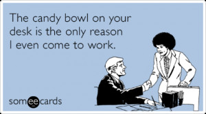 Funny Admin Pros Day Ecard: The candy bowl on your desk is the only ...
