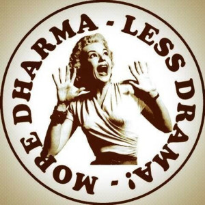 More dharma less drama quote