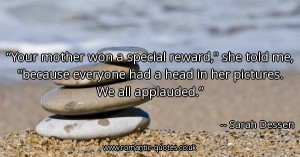 your-mother-won-a-special-reward-she-told-me-because-everyone-had-a ...