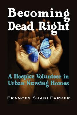 Start by marking “Becoming Dead Right: A Hospice Volunteer in Urban ...