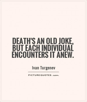 Death's an old joke, but each individual encounters it anew Picture ...