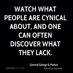 Watch what people are cynical about, and one can often discover what ...
