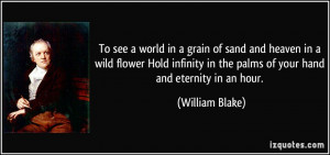 world in a grain of sand and heaven in a wild flower Hold infinity ...