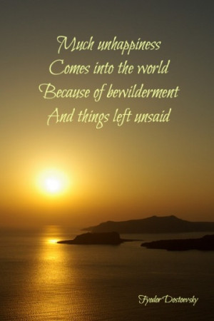 ... come into the world because of bewilderment and things left unsaid