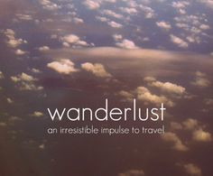 Lust At First Sight: My Wanderlust.