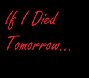 If I Died Tomorrow...