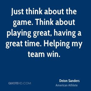 Deion Sanders - Just think about the game. Think about playing great ...
