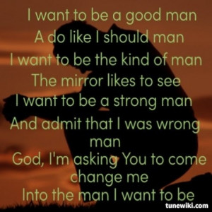 The Man I Want To Be ~ Chris Young.. this was perfect.... made me cry ...