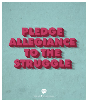 PLEDGE ALLEGIANCE TO THE STRUGGLE More