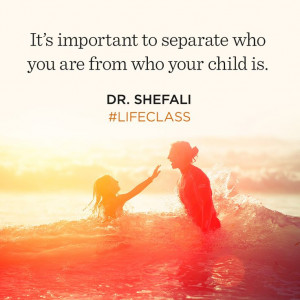 It's important to separate who you are from who your child is.