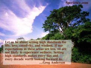 Let us be about setting high standards for life, love, creativity, and ...