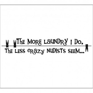 Funny Quote about The More Laundry We Do..., Go To www.likegossip.com ...