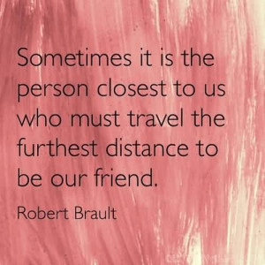 ... closest to us who must travel the furthest distance to be our friend
