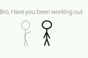 ... Workout #20: Stick Figure Cartoon. Bro, have you been working out