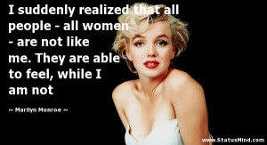 ... able to feel, while I am not - Marilyn Monroe Quotes - StatusMind.com